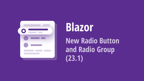 Blazor — New Radio Button and Radio Group (v23.1)