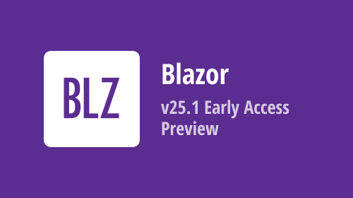 Blazor — Early Access Preview (v25.1)