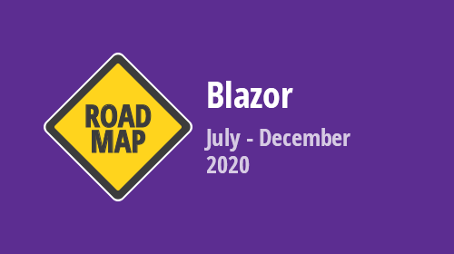 Blazor - Roadmap 2020 (Mid-Year Update)