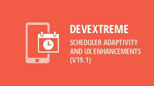 DevExtreme – Scheduler Adaptability & UX Enhancements (v19.1)