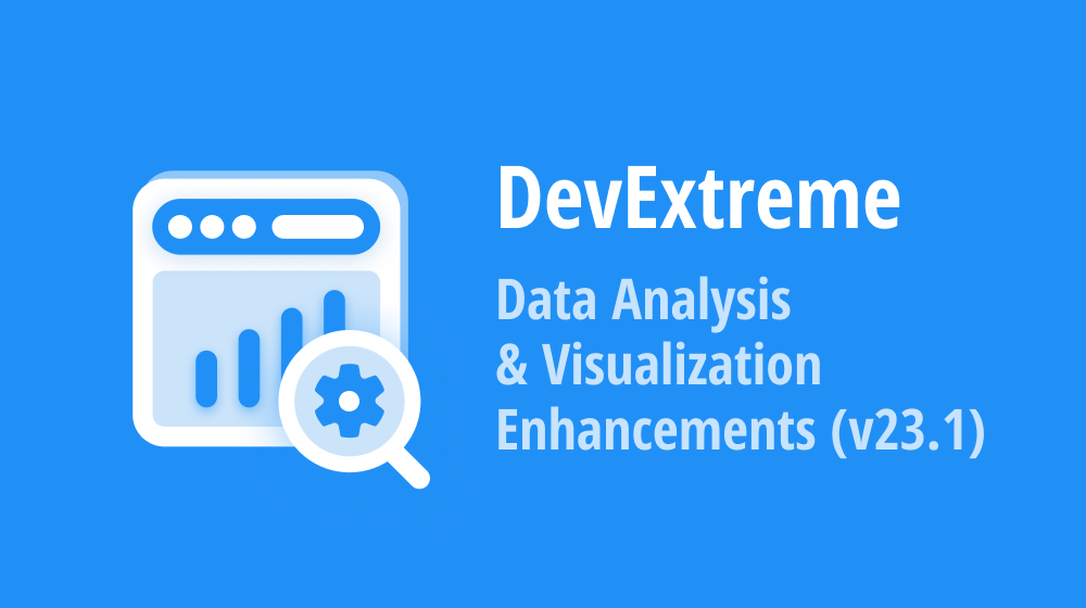 DevExtreme — Data Analysis & Visualization Enhancements (v23.1)