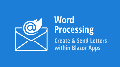 Word Processing – How to Generate and Send Business Letters within Your Blazor Server Apps