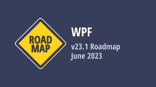 WPF v23.1 — June 2023 Roadmap