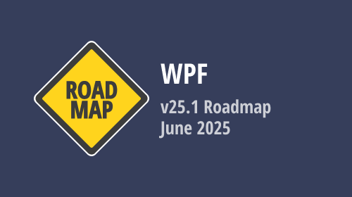 WPF — June 2025 Roadmap (v25.1)